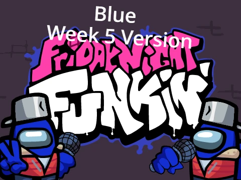 Friday Night Funkin Blue Week 5 If Friday Night Funkin was Among Us