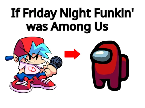 If Friday Night Funkin was Among Us